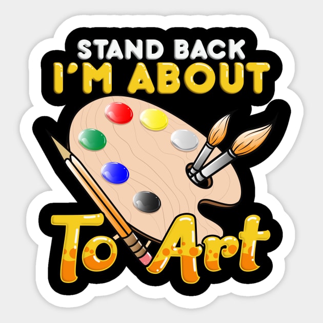 Cute & Funny Stand Back I'm About To Art Painter Sticker by theperfectpresents